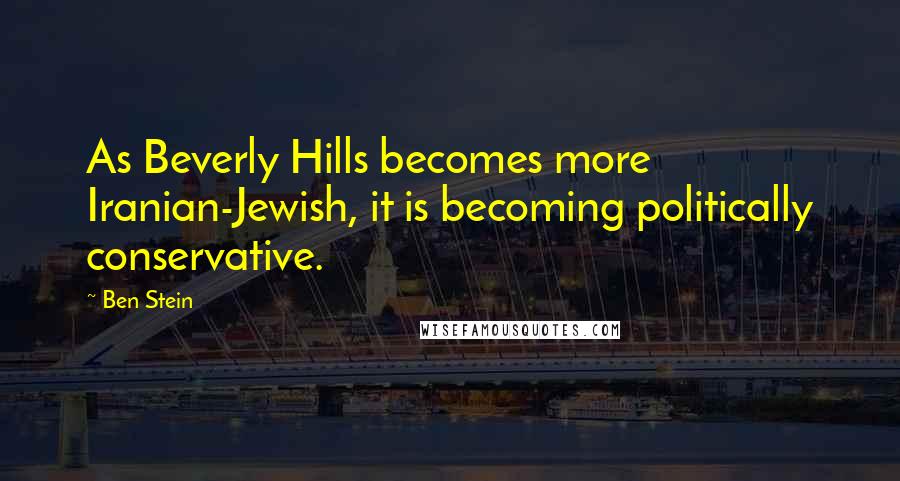 Ben Stein Quotes: As Beverly Hills becomes more Iranian-Jewish, it is becoming politically conservative.