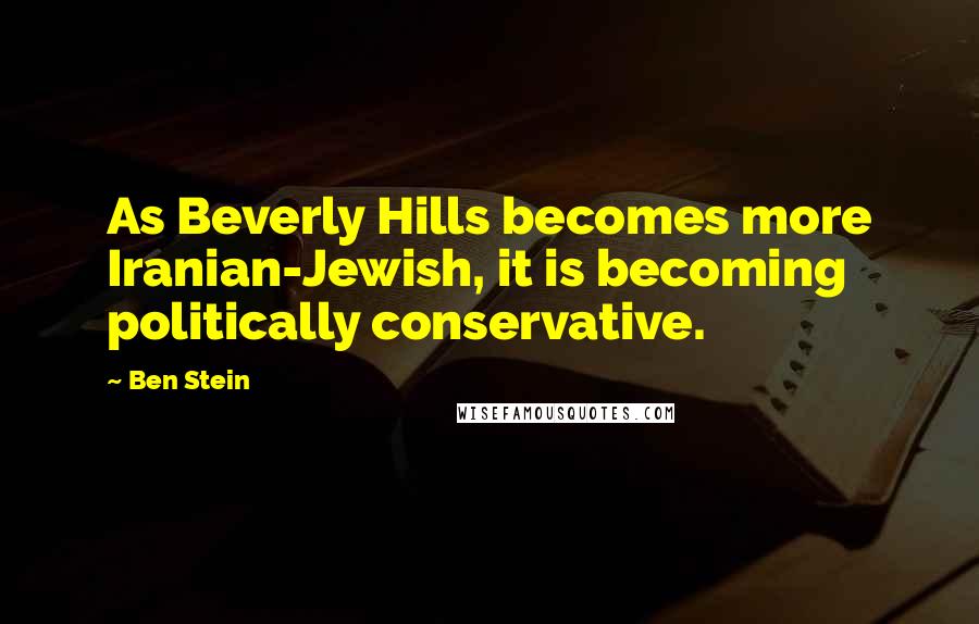 Ben Stein Quotes: As Beverly Hills becomes more Iranian-Jewish, it is becoming politically conservative.