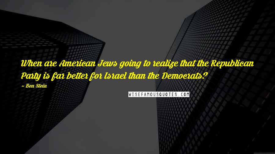 Ben Stein Quotes: When are American Jews going to realize that the Republican Party is far better for Israel than the Democrats?