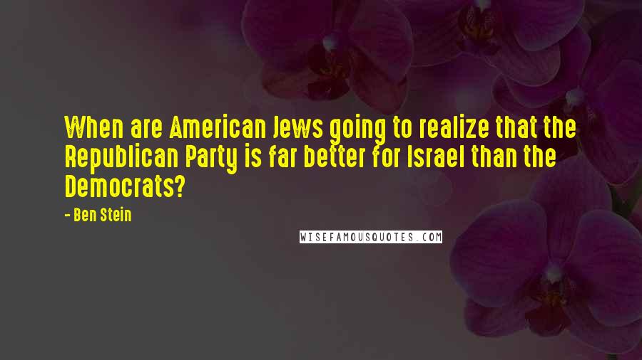 Ben Stein Quotes: When are American Jews going to realize that the Republican Party is far better for Israel than the Democrats?