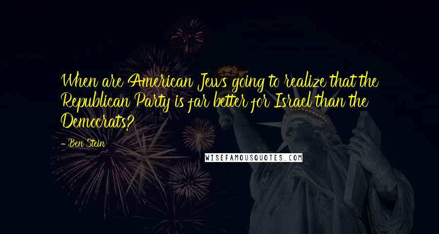 Ben Stein Quotes: When are American Jews going to realize that the Republican Party is far better for Israel than the Democrats?