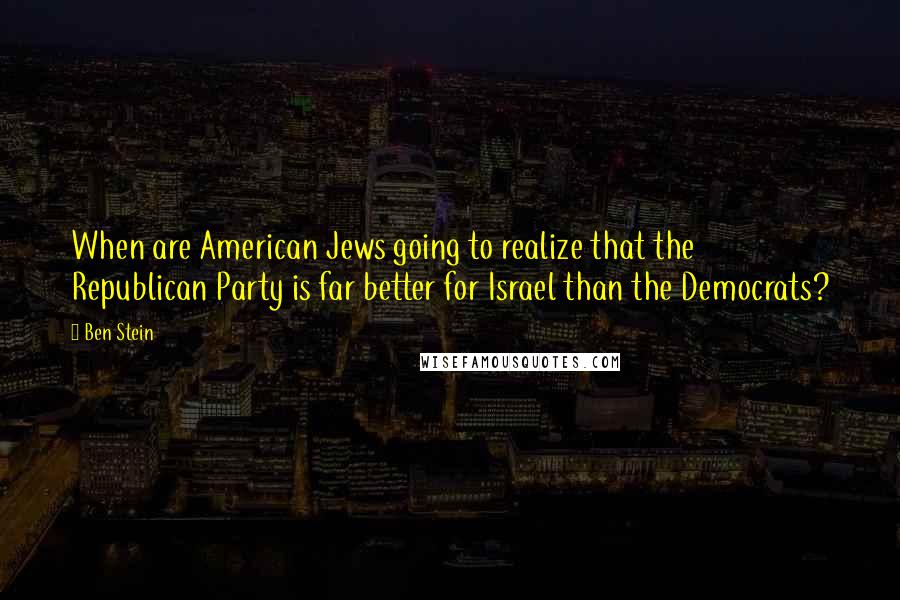 Ben Stein Quotes: When are American Jews going to realize that the Republican Party is far better for Israel than the Democrats?