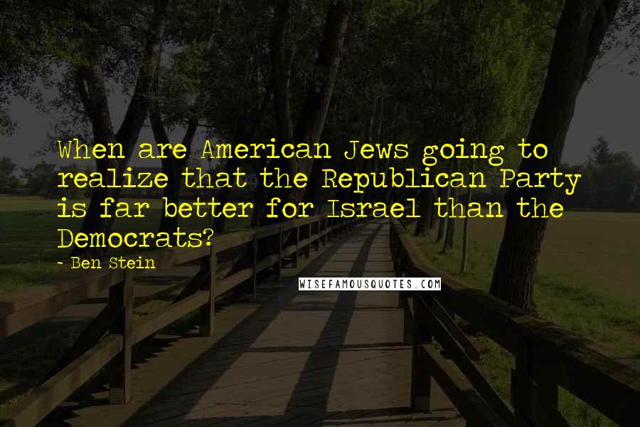 Ben Stein Quotes: When are American Jews going to realize that the Republican Party is far better for Israel than the Democrats?