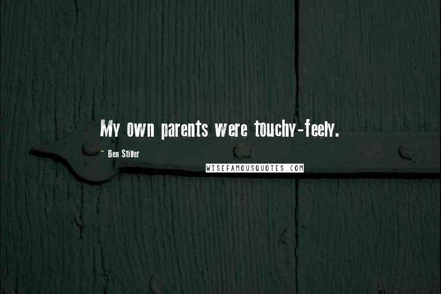 Ben Stiller Quotes: My own parents were touchy-feely.