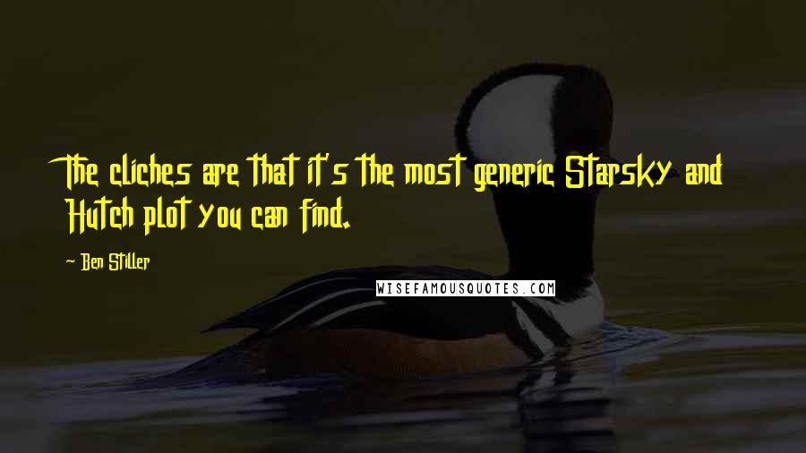 Ben Stiller Quotes: The cliches are that it's the most generic Starsky and Hutch plot you can find.