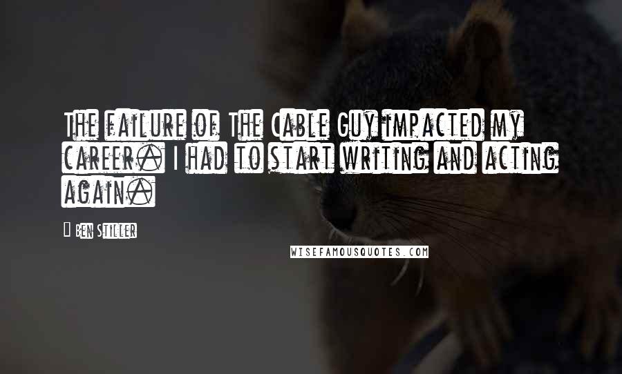 Ben Stiller Quotes: The failure of The Cable Guy impacted my career. I had to start writing and acting again.