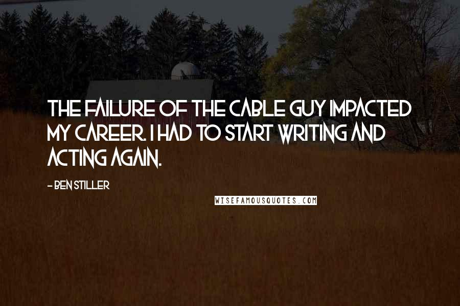 Ben Stiller Quotes: The failure of The Cable Guy impacted my career. I had to start writing and acting again.