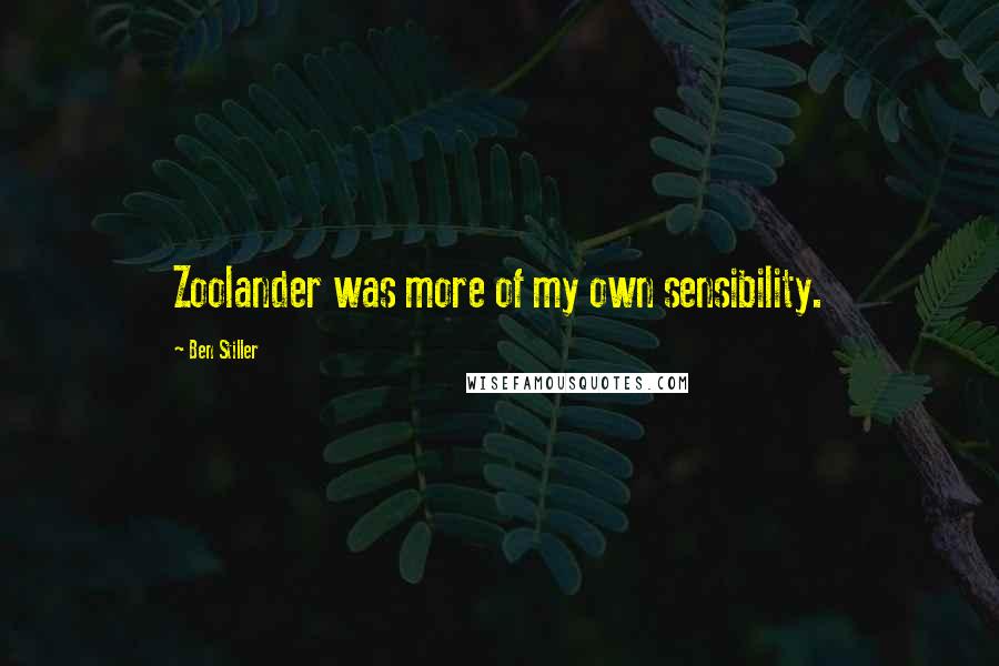 Ben Stiller Quotes: Zoolander was more of my own sensibility.