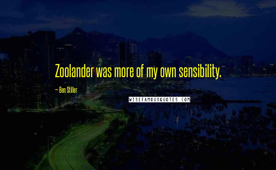 Ben Stiller Quotes: Zoolander was more of my own sensibility.
