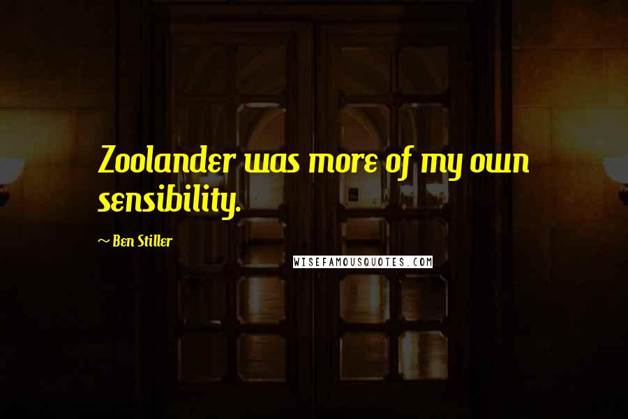 Ben Stiller Quotes: Zoolander was more of my own sensibility.