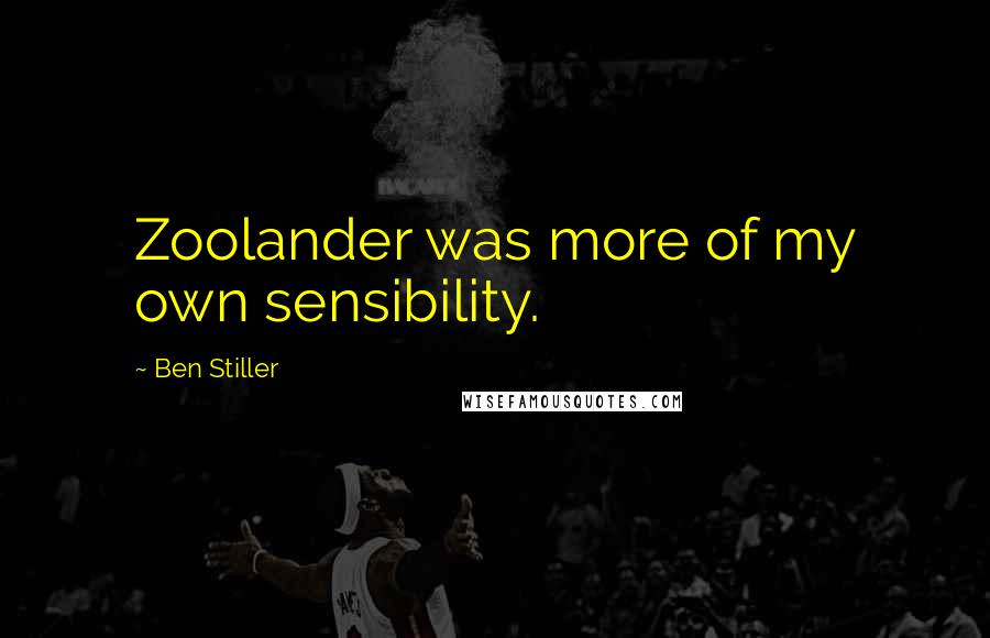 Ben Stiller Quotes: Zoolander was more of my own sensibility.