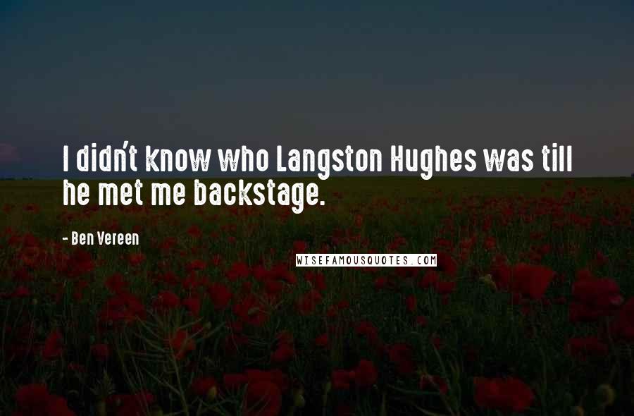 Ben Vereen Quotes: I didn't know who Langston Hughes was till he met me backstage.