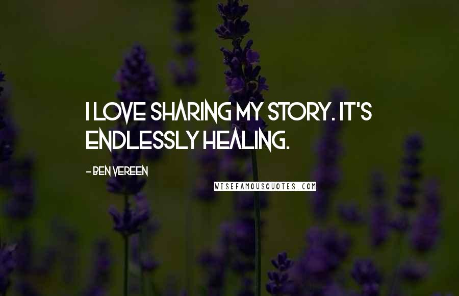 Ben Vereen Quotes: I love sharing my story. It's endlessly healing.