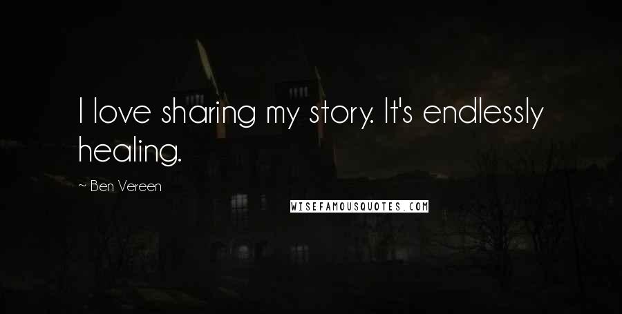 Ben Vereen Quotes: I love sharing my story. It's endlessly healing.