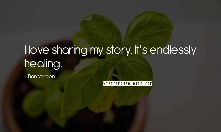 Ben Vereen Quotes: I love sharing my story. It's endlessly healing.