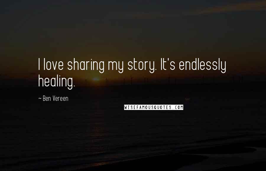 Ben Vereen Quotes: I love sharing my story. It's endlessly healing.