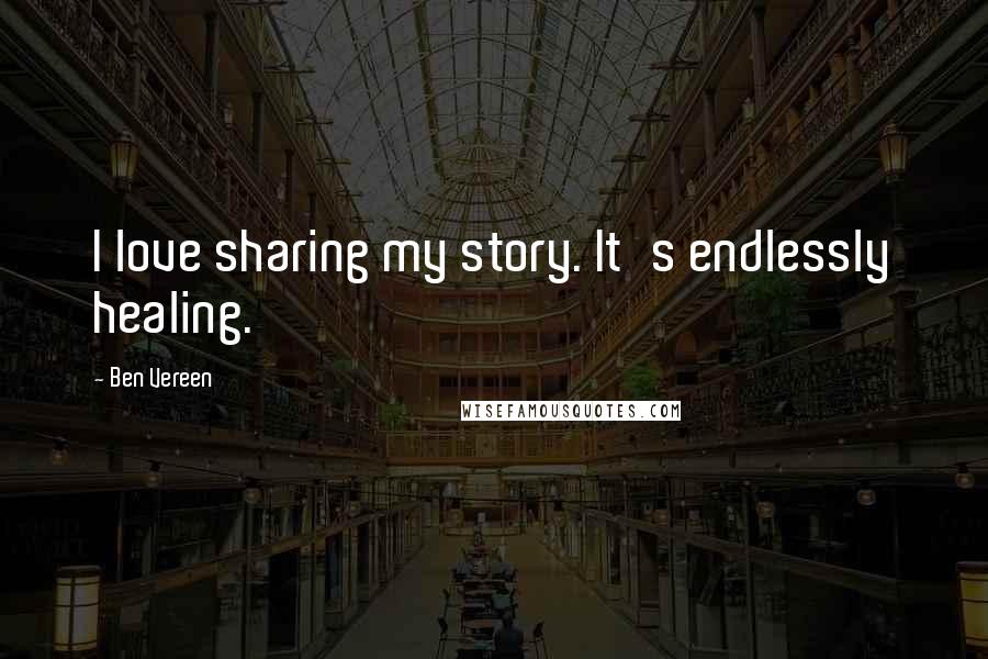 Ben Vereen Quotes: I love sharing my story. It's endlessly healing.