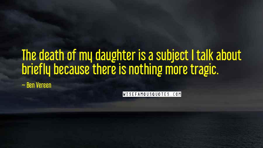 Ben Vereen Quotes: The death of my daughter is a subject I talk about briefly because there is nothing more tragic.