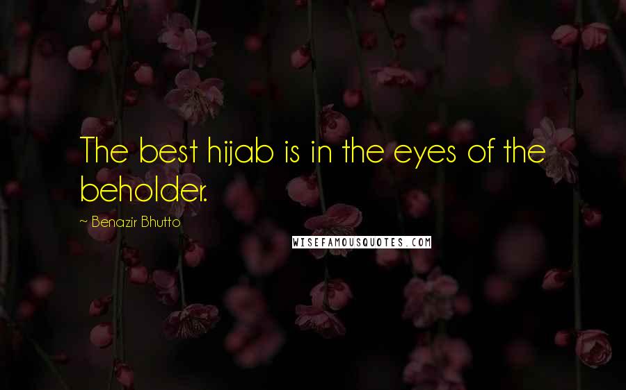 Benazir Bhutto Quotes: The best hijab is in the eyes of the beholder.