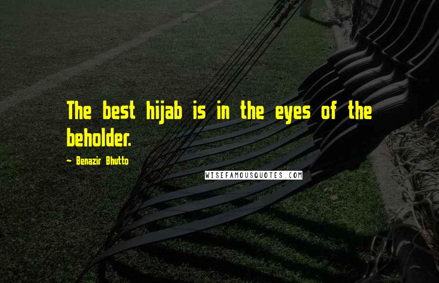 Benazir Bhutto Quotes: The best hijab is in the eyes of the beholder.