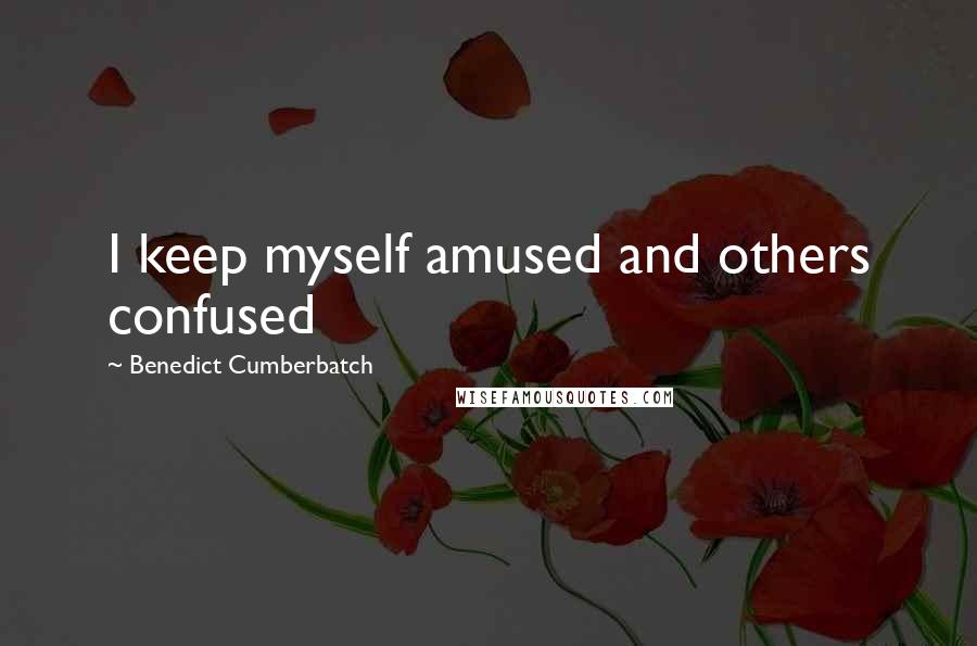 Benedict Cumberbatch Quotes: I keep myself amused and others confused