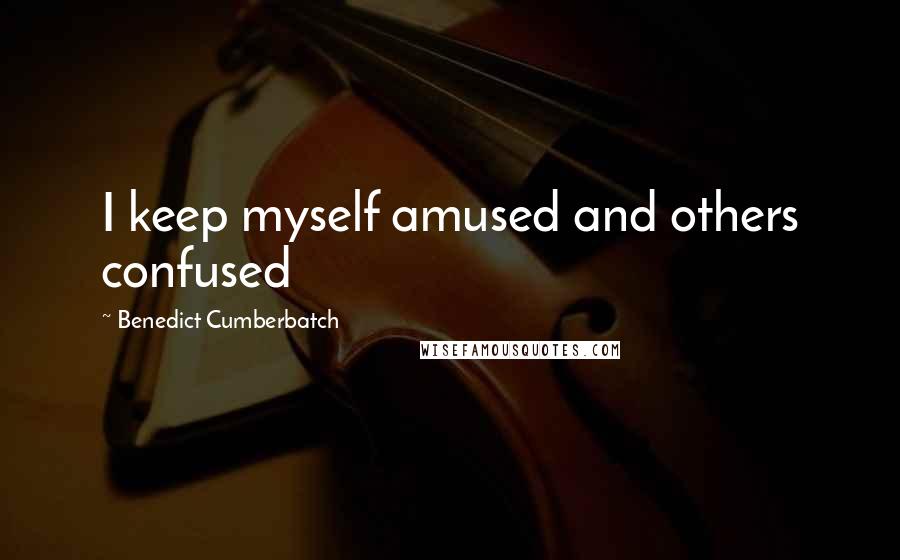 Benedict Cumberbatch Quotes: I keep myself amused and others confused