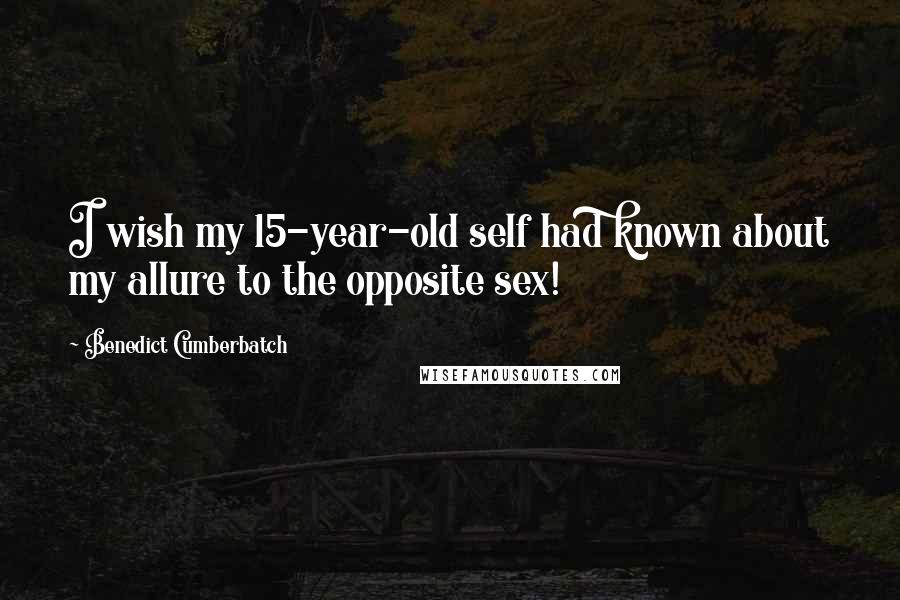 Benedict Cumberbatch Quotes: I wish my 15-year-old self had known about my allure to the opposite sex!