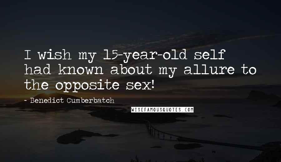 Benedict Cumberbatch Quotes: I wish my 15-year-old self had known about my allure to the opposite sex!