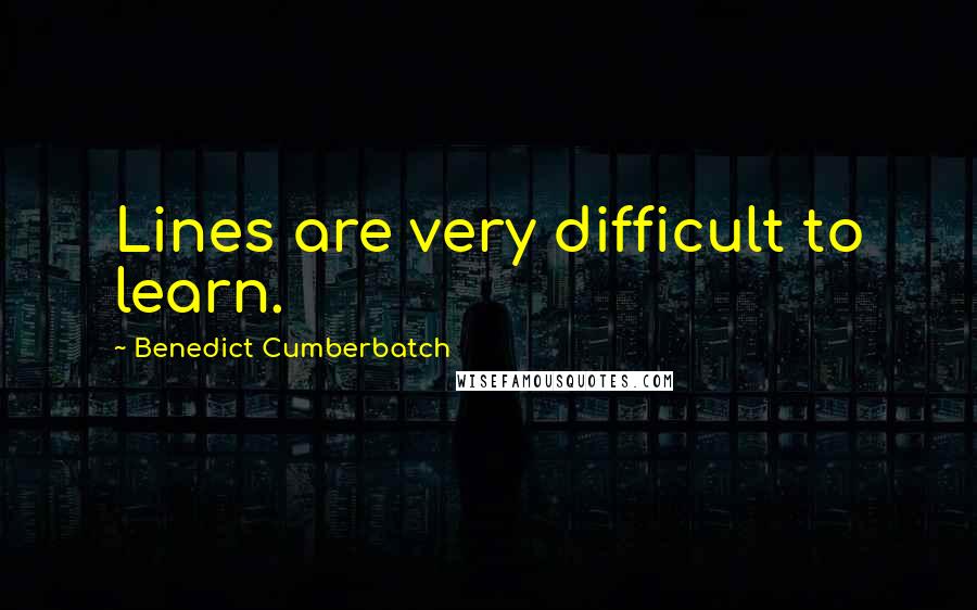 Benedict Cumberbatch Quotes: Lines are very difficult to learn.