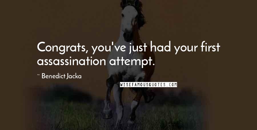 Benedict Jacka Quotes: Congrats, you've just had your first assassination attempt.