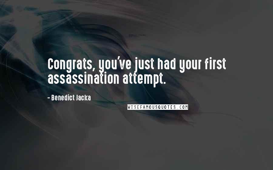 Benedict Jacka Quotes: Congrats, you've just had your first assassination attempt.