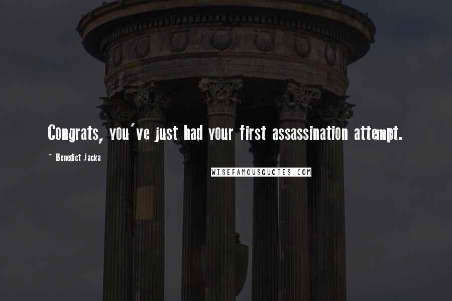 Benedict Jacka Quotes: Congrats, you've just had your first assassination attempt.