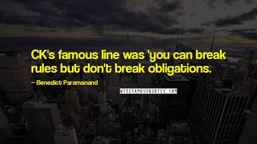 Benedict Paramanand Quotes: CK's famous line was 'you can break rules but don't break obligations.