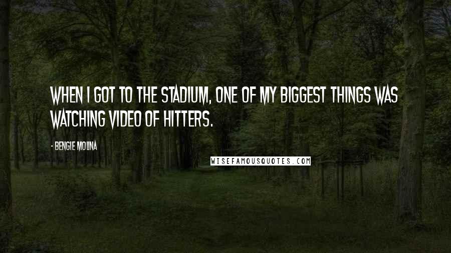 Bengie Molina Quotes: When I got to the stadium, one of my biggest things was watching video of hitters.