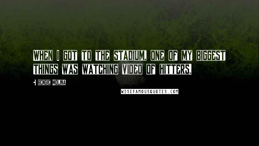 Bengie Molina Quotes: When I got to the stadium, one of my biggest things was watching video of hitters.