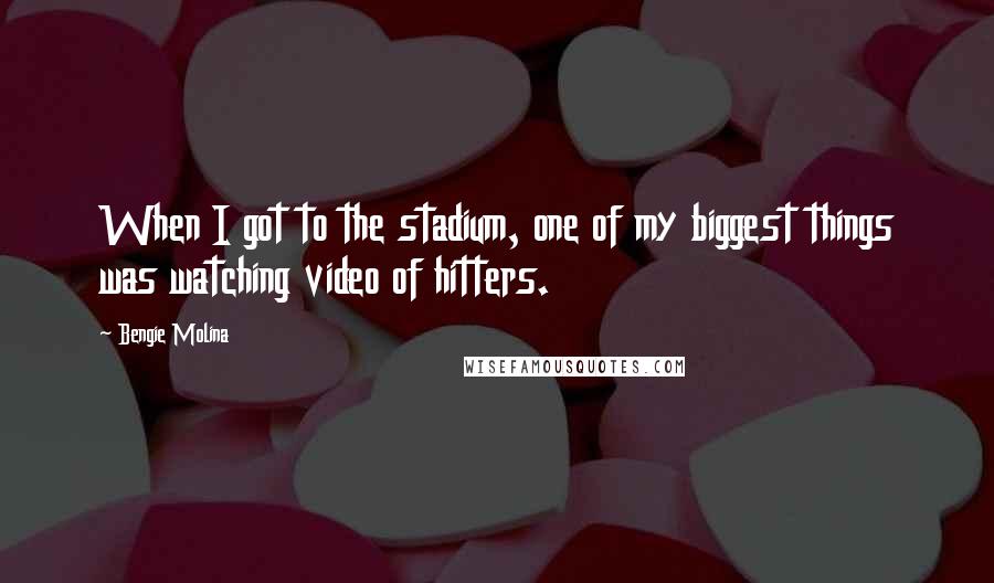 Bengie Molina Quotes: When I got to the stadium, one of my biggest things was watching video of hitters.