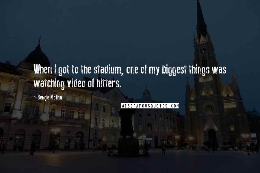 Bengie Molina Quotes: When I got to the stadium, one of my biggest things was watching video of hitters.