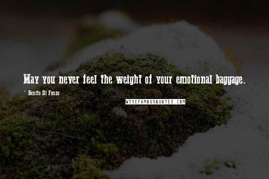 Benito Di Fonzo Quotes: May you never feel the weight of your emotional baggage.