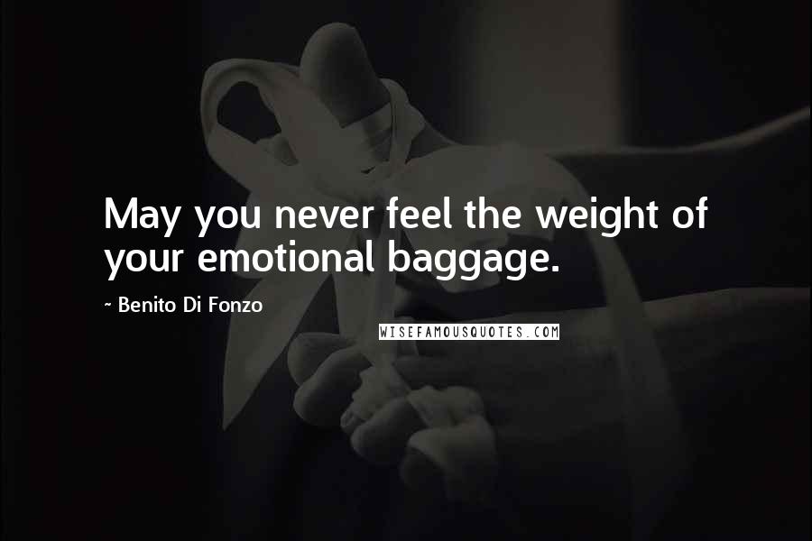Benito Di Fonzo Quotes: May you never feel the weight of your emotional baggage.
