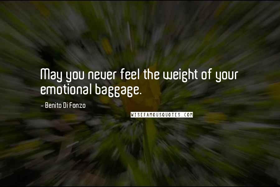 Benito Di Fonzo Quotes: May you never feel the weight of your emotional baggage.
