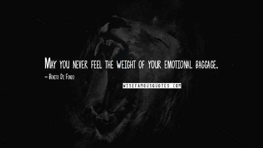 Benito Di Fonzo Quotes: May you never feel the weight of your emotional baggage.