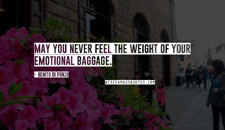 Benito Di Fonzo Quotes: May you never feel the weight of your emotional baggage.