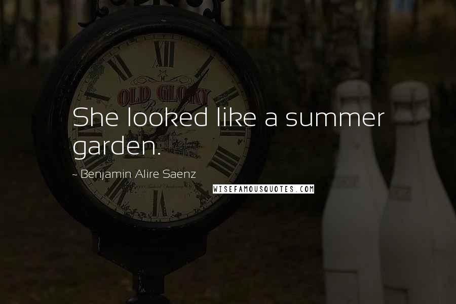 Benjamin Alire Saenz Quotes: She looked like a summer garden.