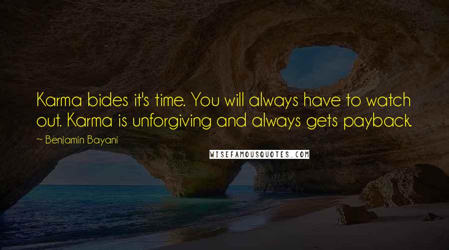 Benjamin Bayani Quotes: Karma bides it's time. You will always have to watch out. Karma is unforgiving and always gets payback.