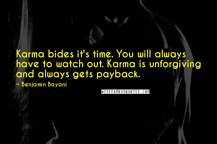 Benjamin Bayani Quotes: Karma bides it's time. You will always have to watch out. Karma is unforgiving and always gets payback.