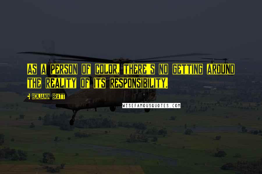 Benjamin Bratt Quotes: As a person of color, there's no getting around the reality of its responsibility.