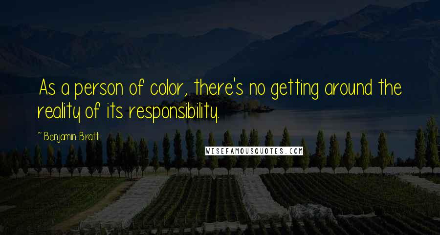 Benjamin Bratt Quotes: As a person of color, there's no getting around the reality of its responsibility.