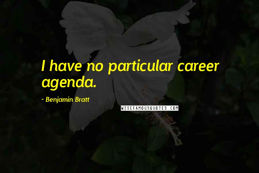 Benjamin Bratt Quotes: I have no particular career agenda.