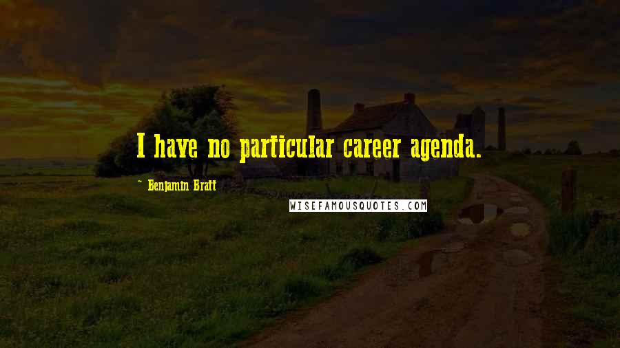 Benjamin Bratt Quotes: I have no particular career agenda.
