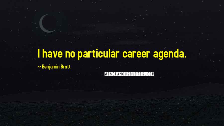 Benjamin Bratt Quotes: I have no particular career agenda.